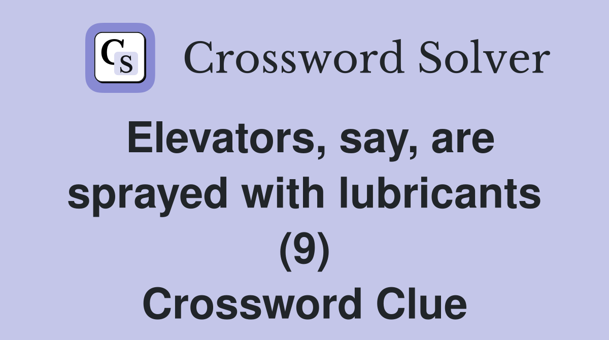 Elevators, say, are sprayed with lubricants (9) Crossword Clue